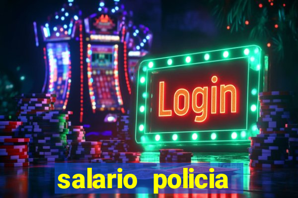 salario policia civil da bahia